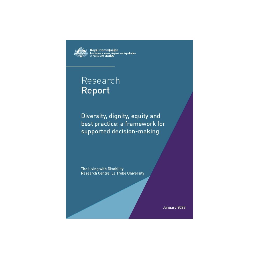Research report - Diversity, Dignity, Equity and Best Practice: A Framework for Supported Decision-Making